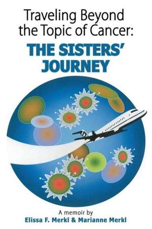 Traveling Beyond the Topic of Cancer: The Sisters' Journey de Elissa F. Merkl