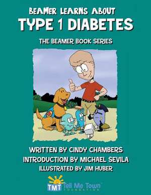 Beamer Learns about Type 1 Diabetes: The Beamer Book Series de Cindy Chambers