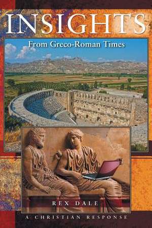 Insights from Greco-Roman Times and a Christian Response: True Stories in the Life of a Common Man de Rex Dale