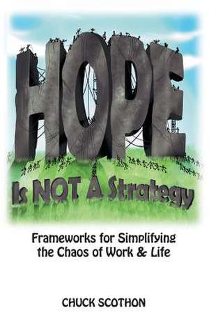 Hope Is Not a Strategy de Chuck Scothon