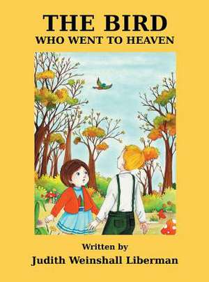 The Bird Who Went to Heaven de Judith Weinshall Liberman