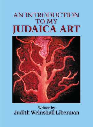 An Introduction to My Judaica Art de Judith Weinshall Liberman