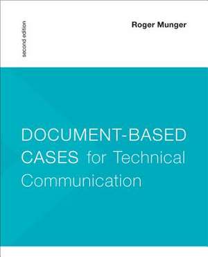 Document-Based Cases for Technical Communication de Roger Munger