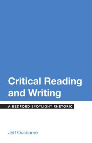 Critical Reading and Writing: A Bedford Spotlight Rhetoric de Jeff Ousborne