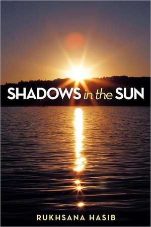 Shadows in the Sun de Rukhsana Hasib