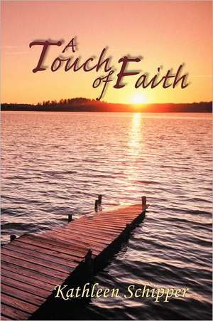 A Touch of Faith de Kathleen Schipper