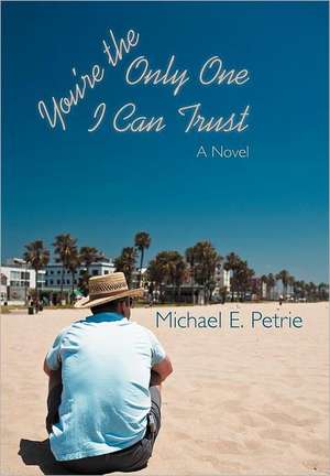 You're the Only One I Can Trust de Michael E. Petrie