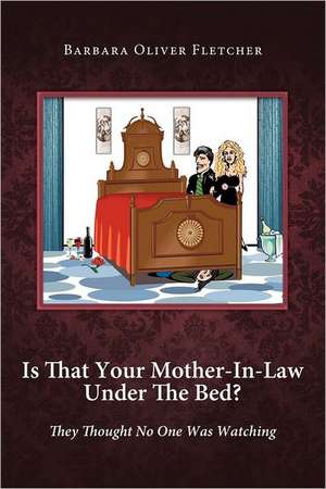 Is That Your Mother-In-Law Under the Bed? de Barbara Oliver Fletcher