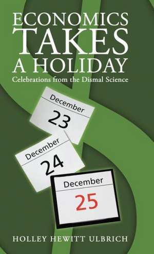 Economics Takes a Holiday de Holley Hewitt Ulbrich