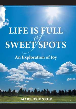 Life Is Full of Sweet Spots de Mary O'Connor