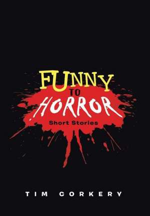 Funny to Horror de Tim Corkery