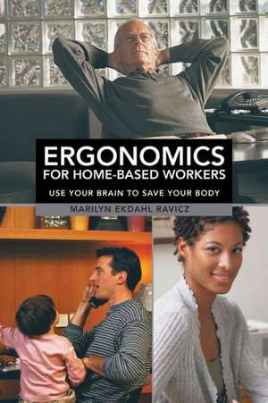 Ergonomics for Home-Based Workers de Marilyn Ekdahl Ravicz