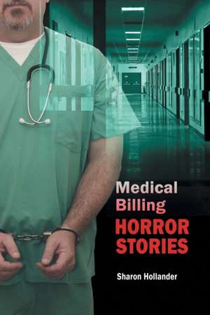 Medical Billing Horror Stories de Sharon Hollander