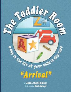 The Toddler Room Arrival de Jodi Lobdell Bulson