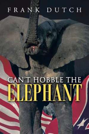 Can't Hobble the Elephant de Frank Dutch