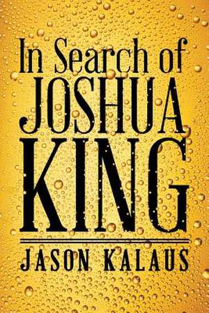 In Search of Joshua King de Jason Kalaus