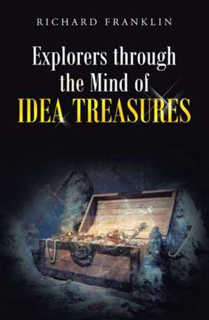 Explorers Through the Mind of Idea Treasures de Richard Franklin