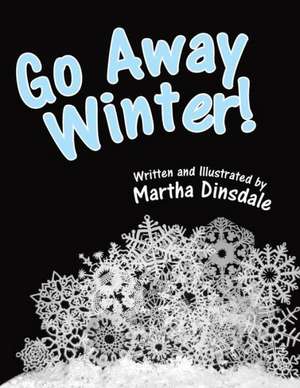 Go Away, Winter! de Martha Dinsdale