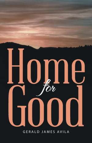 Home for Good de Gerald James Avila