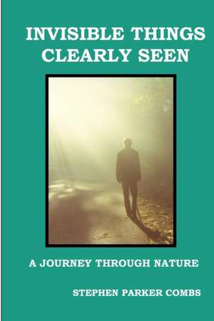 Invisible Things Clearly Seen de Stephen Parker Combs