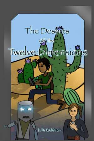 The Deserts of the Twelve Dimensions de Leila Goldstein