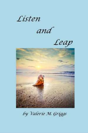 Listen and Leap de Valerie M. Griggs