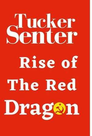 Rise of The Red Red Dragon de Tucker Senter