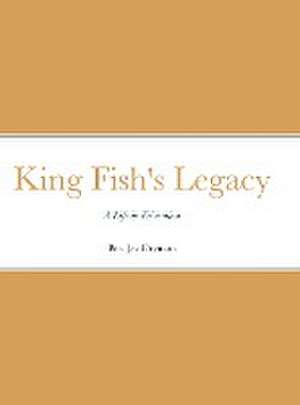 King Fish's Legacy de Ben Jay Drymon