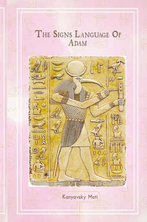 The Hebrew Signs language of Adam Volume III - The Secret Ancient light of the Hebrew Master Key letters de Moti Kanyavski (Kanyavsky)