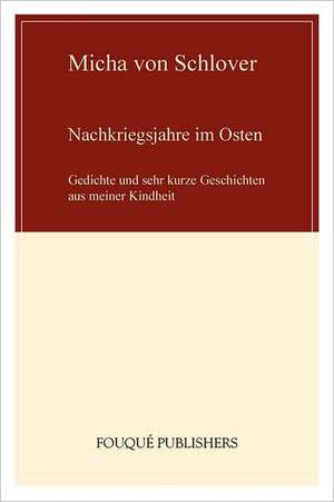 Nachkriegsjahre Im Osten: Short Stories de Micha von Schlover