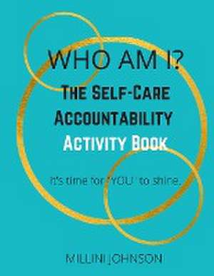 Who Am I? The Self-Care Accountability Activity Book de Millini Johnson