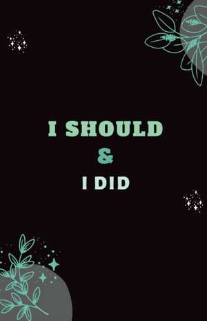 I should & I Did