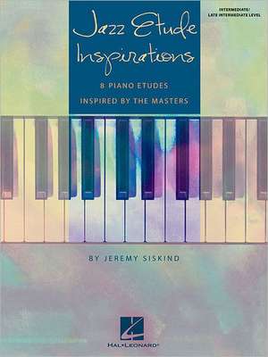 Jazz Etude Inspirations: Eight Piano Etudes Inspired by the Masters de Paul Siskind