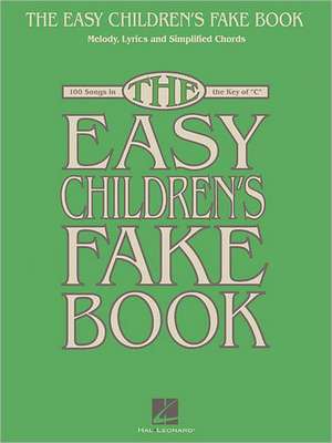 The Easy Children's Fake Book: 100 Songs in the Key of C de Hal Leonard Publishing Corporation