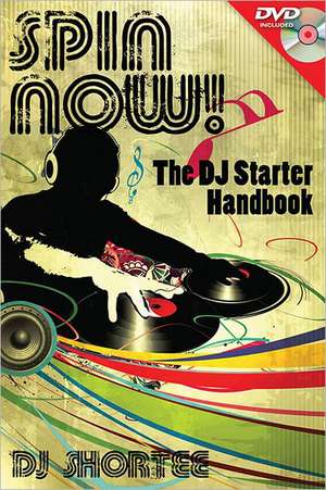 Spin Now!: The DJ Starter Handbook de DJ