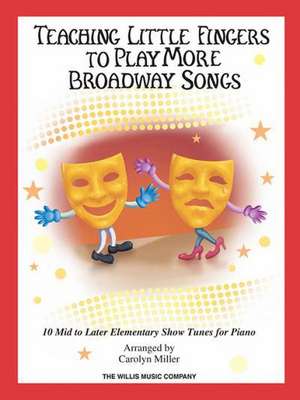 Teaching Little Fingers to Play More Broadway Songs: 10 Piano Solos with Optional Teacher Accompaniments de Hal Leonard Corp