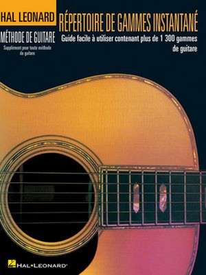 Repertoire D'Gammes Instantane: Guide Facile a Utiliser Contenant Plus de 1300 Gammes de Guitar de Hal Leonard Publishing Corporation