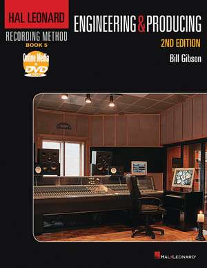 Hal Leonard Recording Method Book 5: Engineering and Producing de Bill Gibson