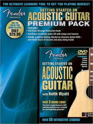 Fender Presents Getting Started on Acoustic Guitar - Premium Pack: A Conceptual Guide de Keith Wyatt