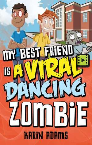 My Best Friend Is a Viral Dancing Zombie de Karin Adams