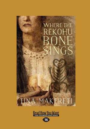 Where The Rekohu Bone Sings (Large Print 16pt) de Tina Makereti