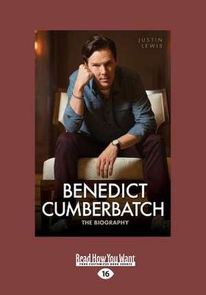 Benedict Cumberbatch: The Biography (Large Print 16pt) de Justin Lewis