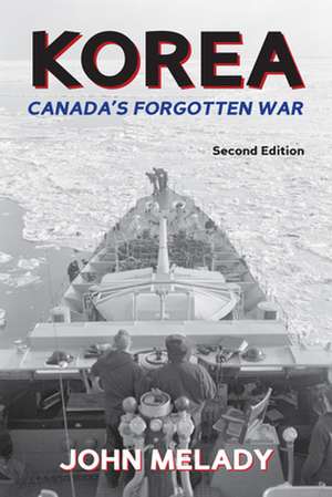 Korea: Canada's Forgotten War de John Melady