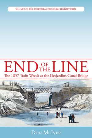 End of the Line: The 1857 Train Wreck at the Desjardins Canal Bridge de Don McIver