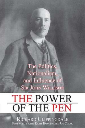 The Power of the Pen: The Politics, Nationalism, and Influence of Sir John Willison de Richard Clippingdale