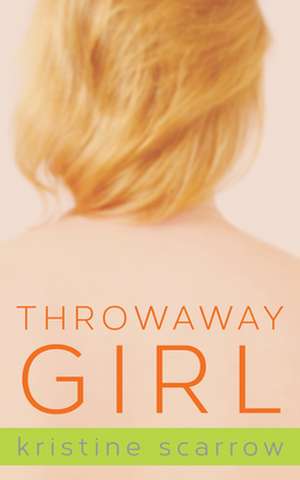 Throwaway Girl de Kristine Scarrow