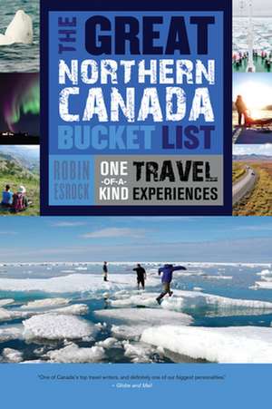 The Great Northern Canada Bucket List de Robin Esrock