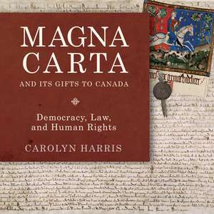 Magna Carta and Its Gifts to Canada de Carolyn Harris