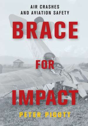 Brace for Impact: Air Crashes and Aviation Safety de Peter Pigott