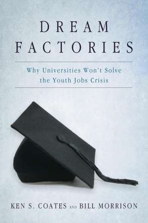 Dream Factories: Why Universities Won't Solve the Youth Jobs Crisis de Bill Morrison